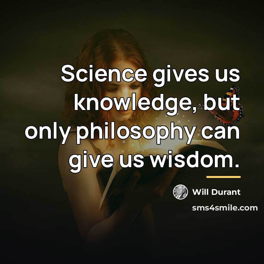 “Science gives us knowledge, but only philosophy can give us…” quote by Will Durant