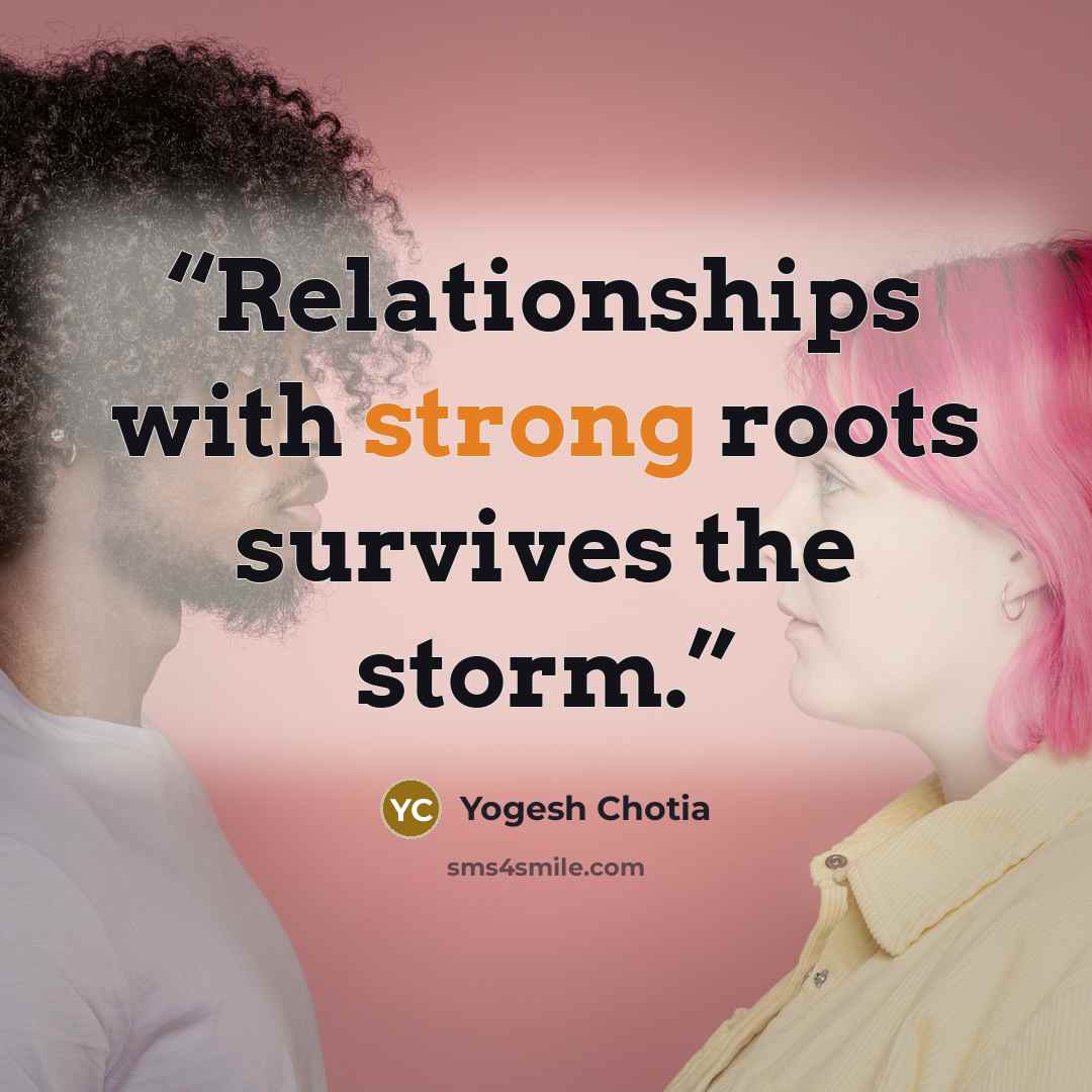 “Relationships with strong roots survives the storm.” quote by Yogesh Chotia