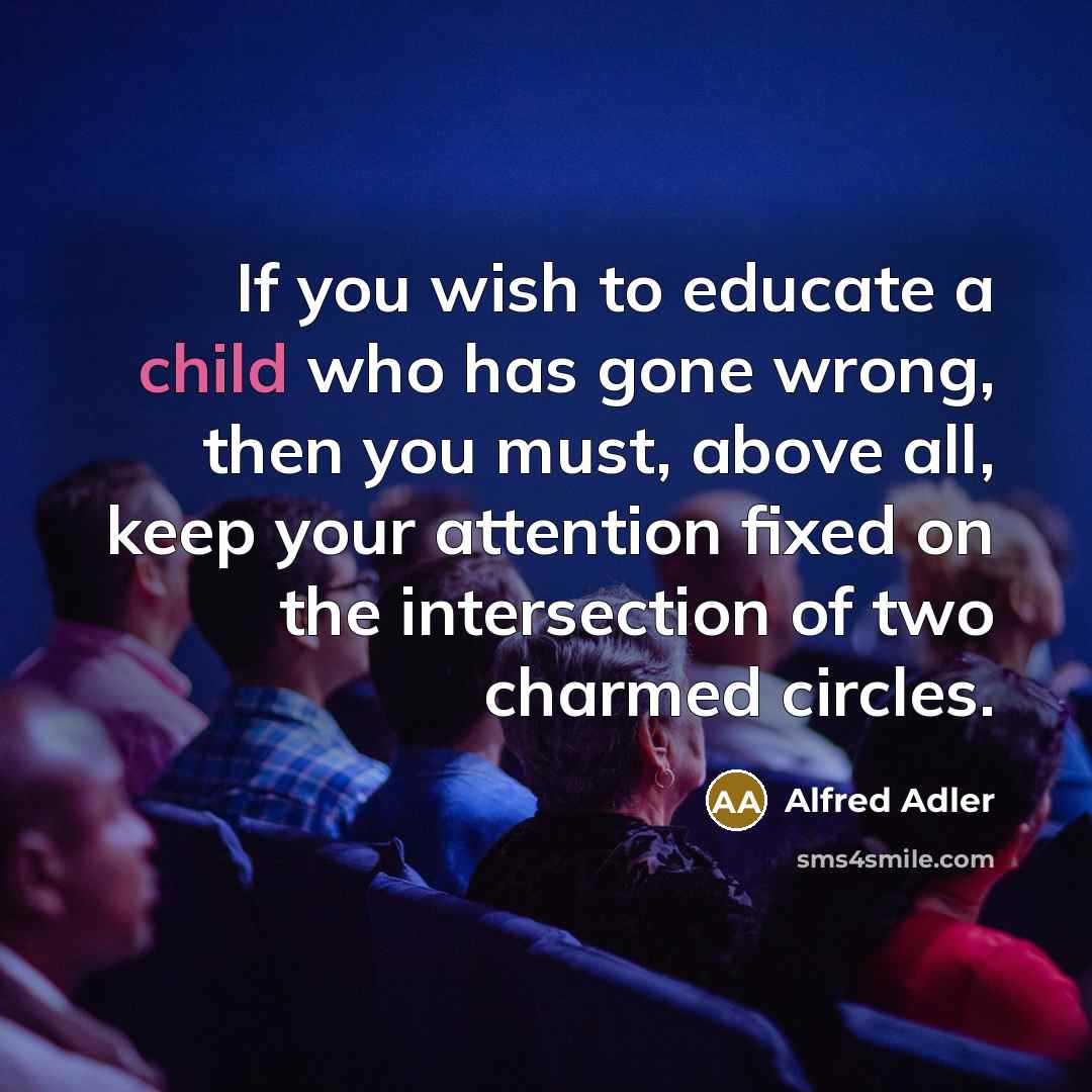 “If you wish to educate a child who has gone…” quote by Alfred Adler