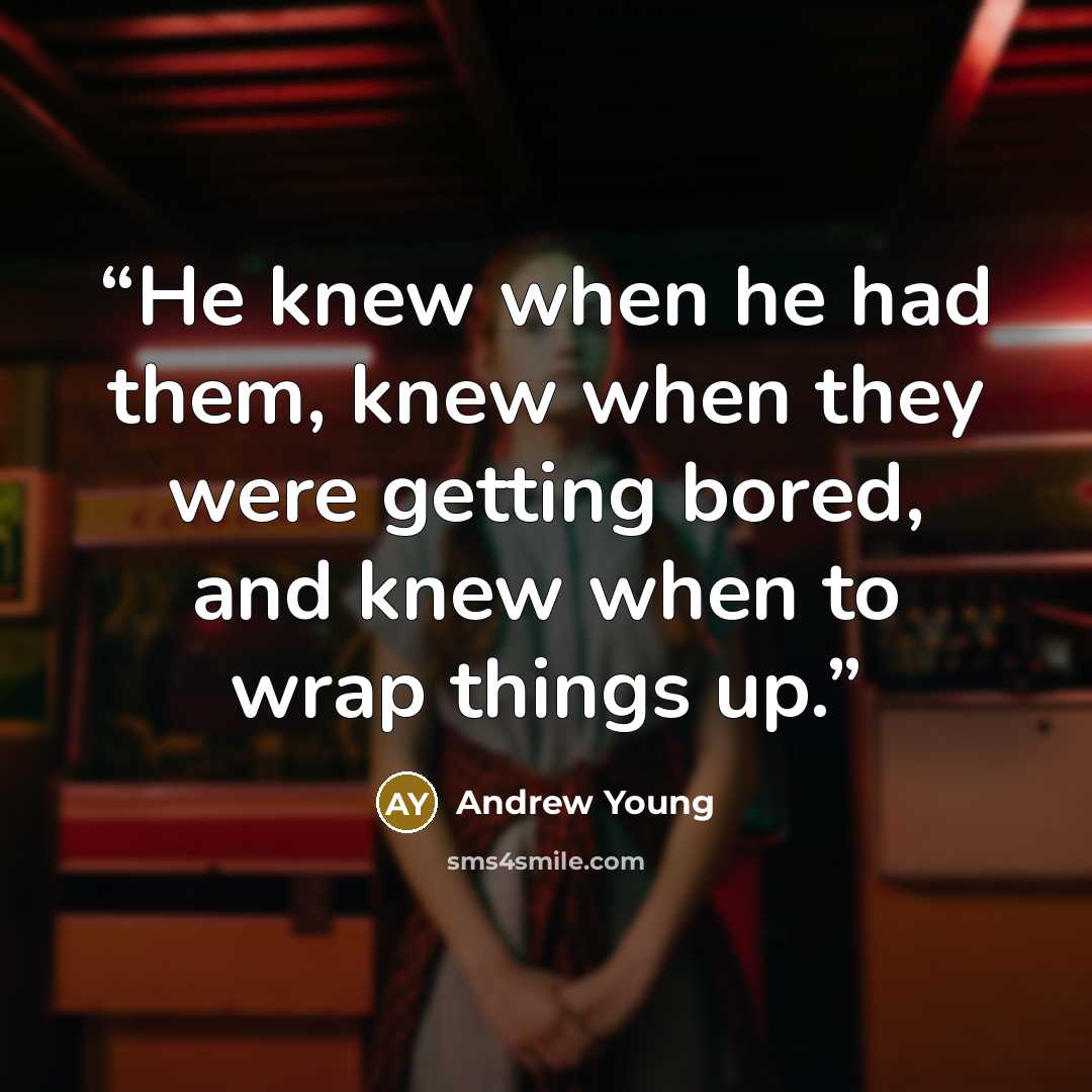 “He knew when he had them, knew when they were getting bored, and knew when to wrap things up.” quote by Andrew Young