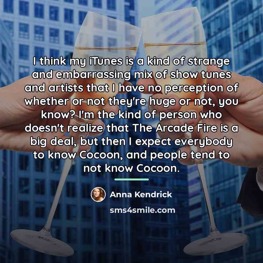 “I think my iTunes is a kind of strange and…” quote by Anna Kendrick