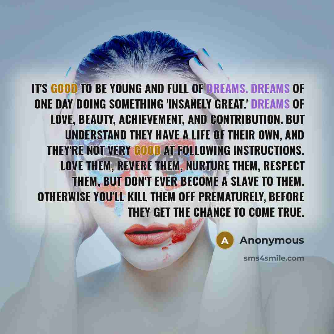 “It's good to be young and full of dreams. Dreams…” quote by Anonymous