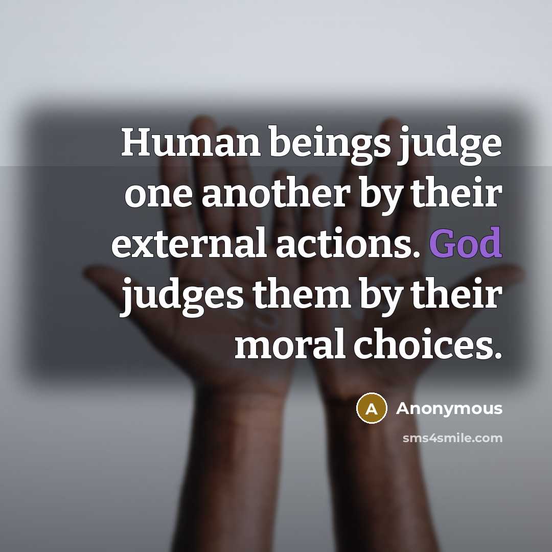 “Human beings judge one another by their external actions. God…” quote by Anonymous