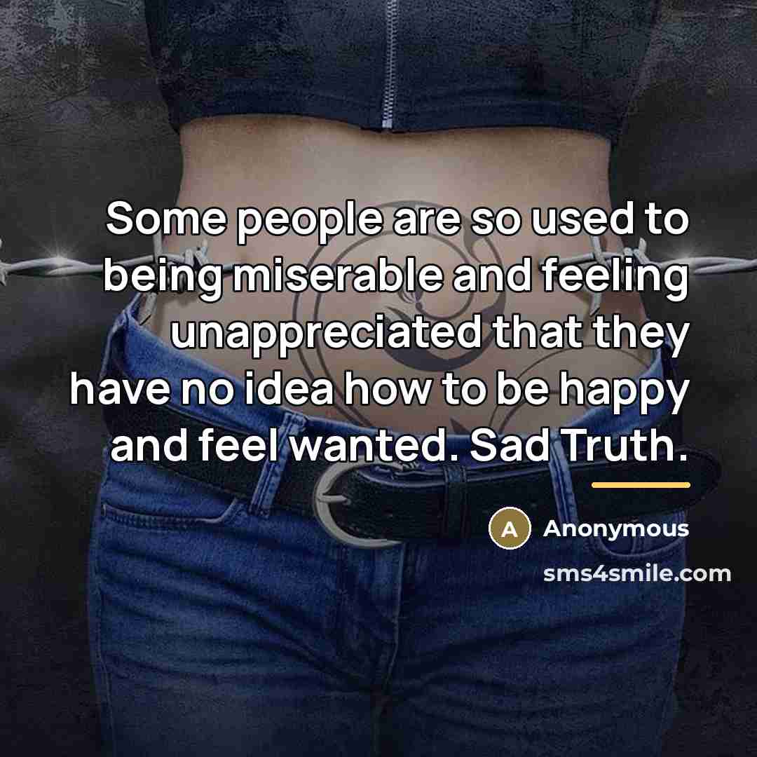 “Some people are so used to being miserable and feeling…” quote by Anonymous