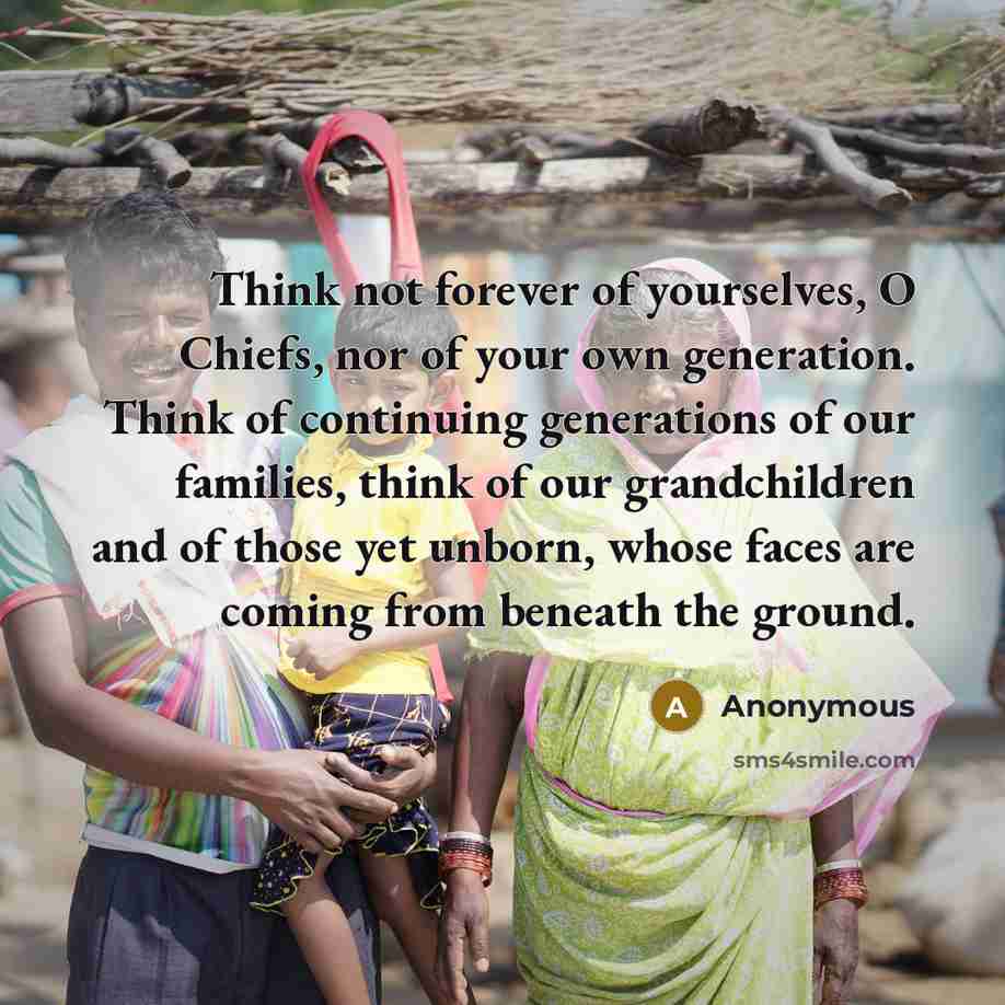 “Think not forever of yourselves, O Chiefs, nor of your…” quote by Anonymous