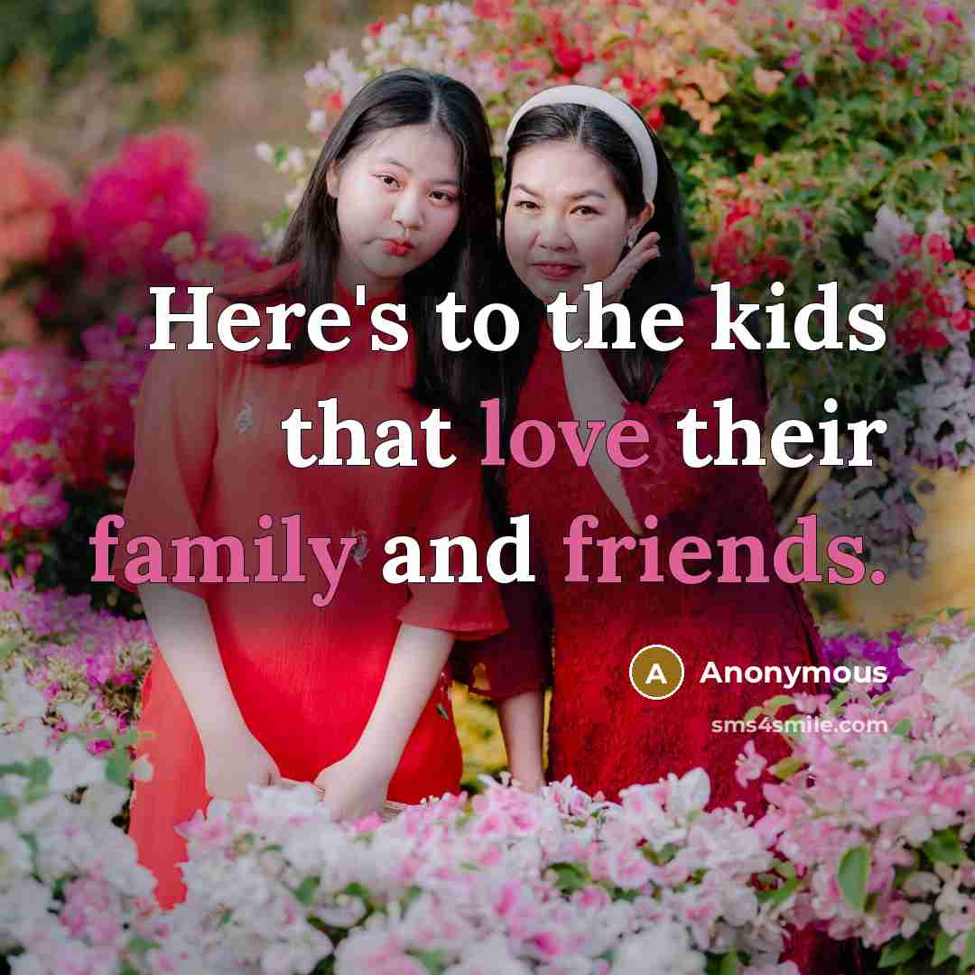 “Here's to the kids that love their family and friends.…” quote by Anonymous
