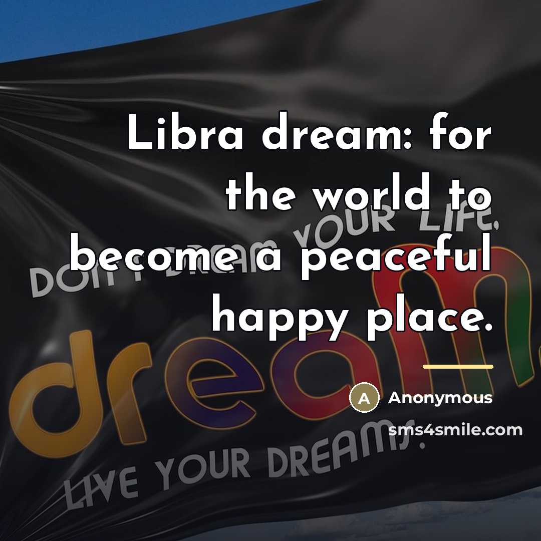 “Libra dream: for the world to become a peaceful happy…” quote by Anonymous