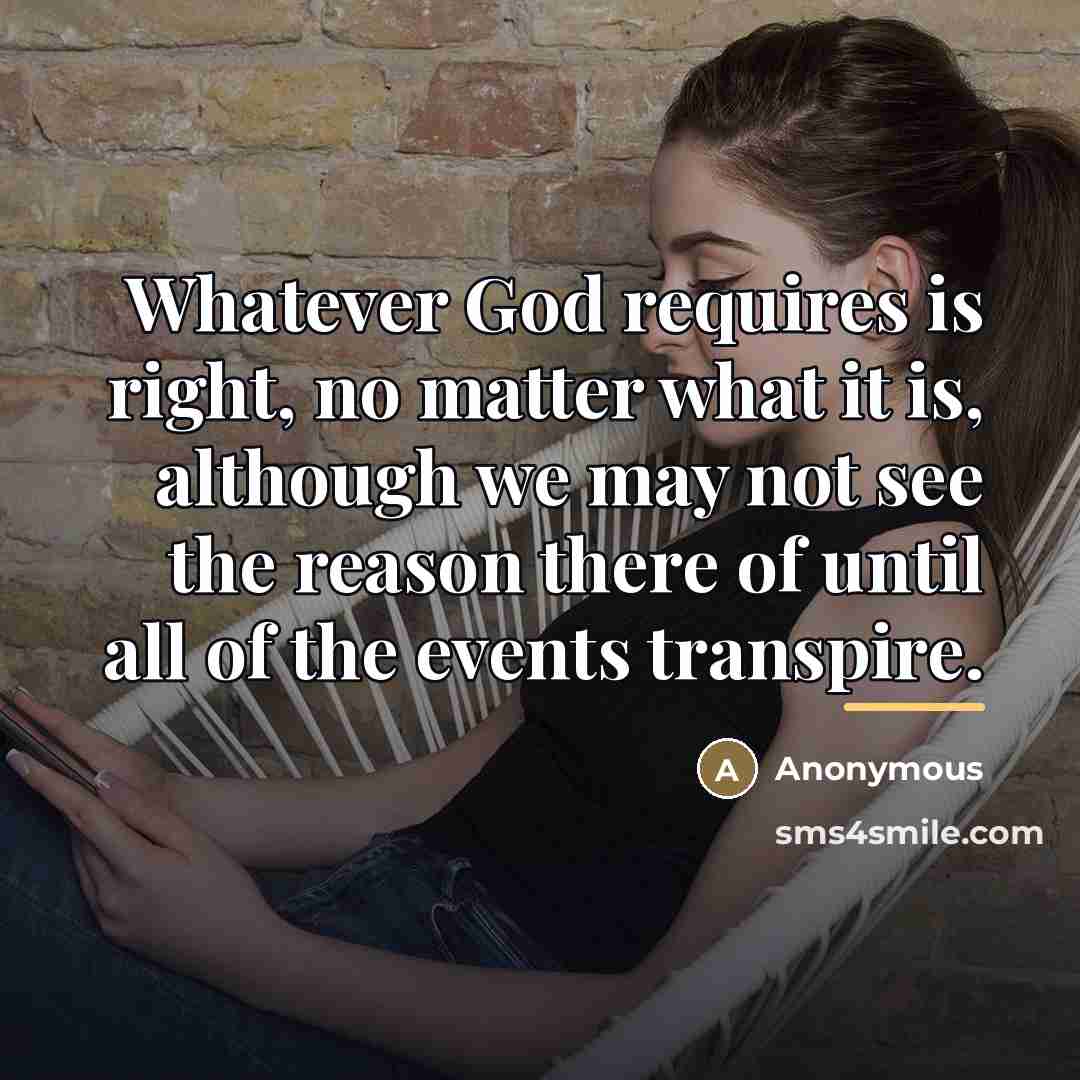 “Whatever God requires is right, no matter what it is,…” quote by Anonymous