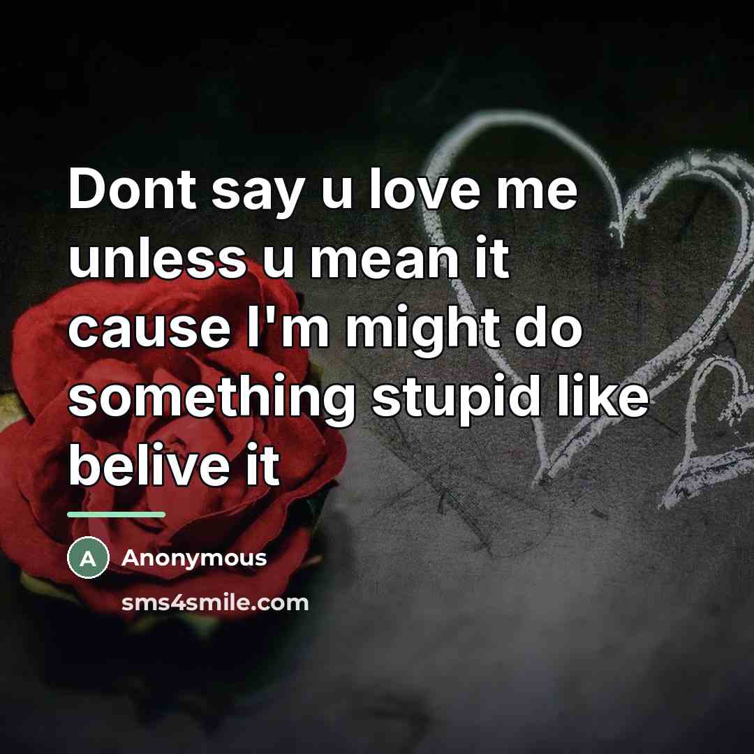 “Dont say u love me unless u mean it cause…” quote by Anonymous