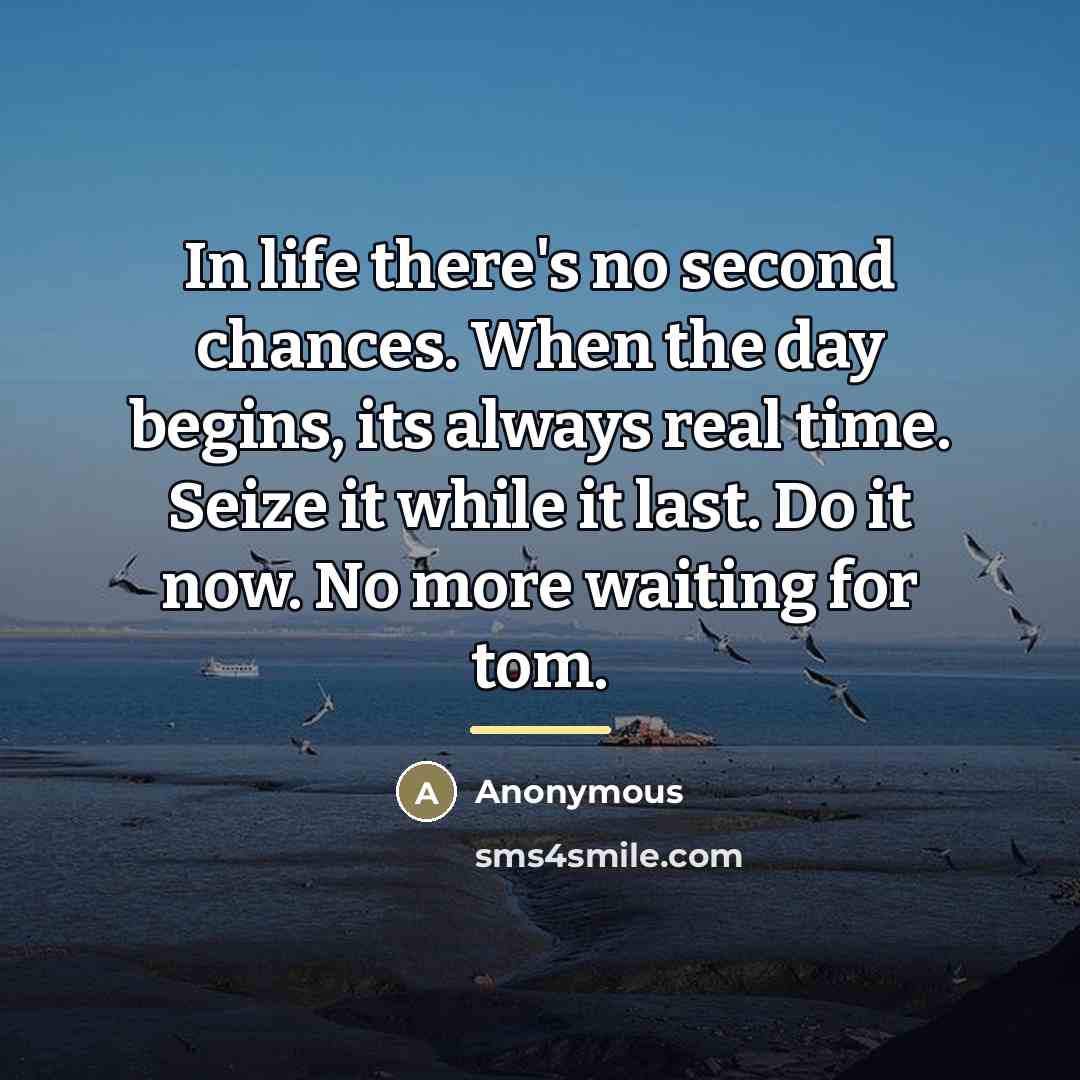 “In life there's no second chances. When the day begins,…” quote by Anonymous