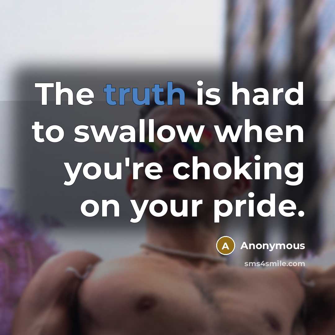 “The truth is hard to swallow when you're choking on…” quote by Anonymous