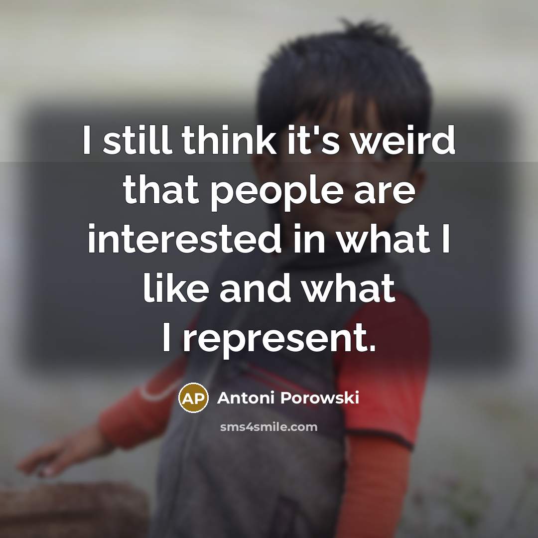 “I still think it's weird that people are interested in…” quote by Antoni Porowski