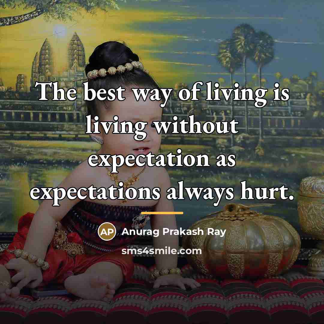 “The best way of living is living without expectation as…” quote by Anurag Prakash Ray