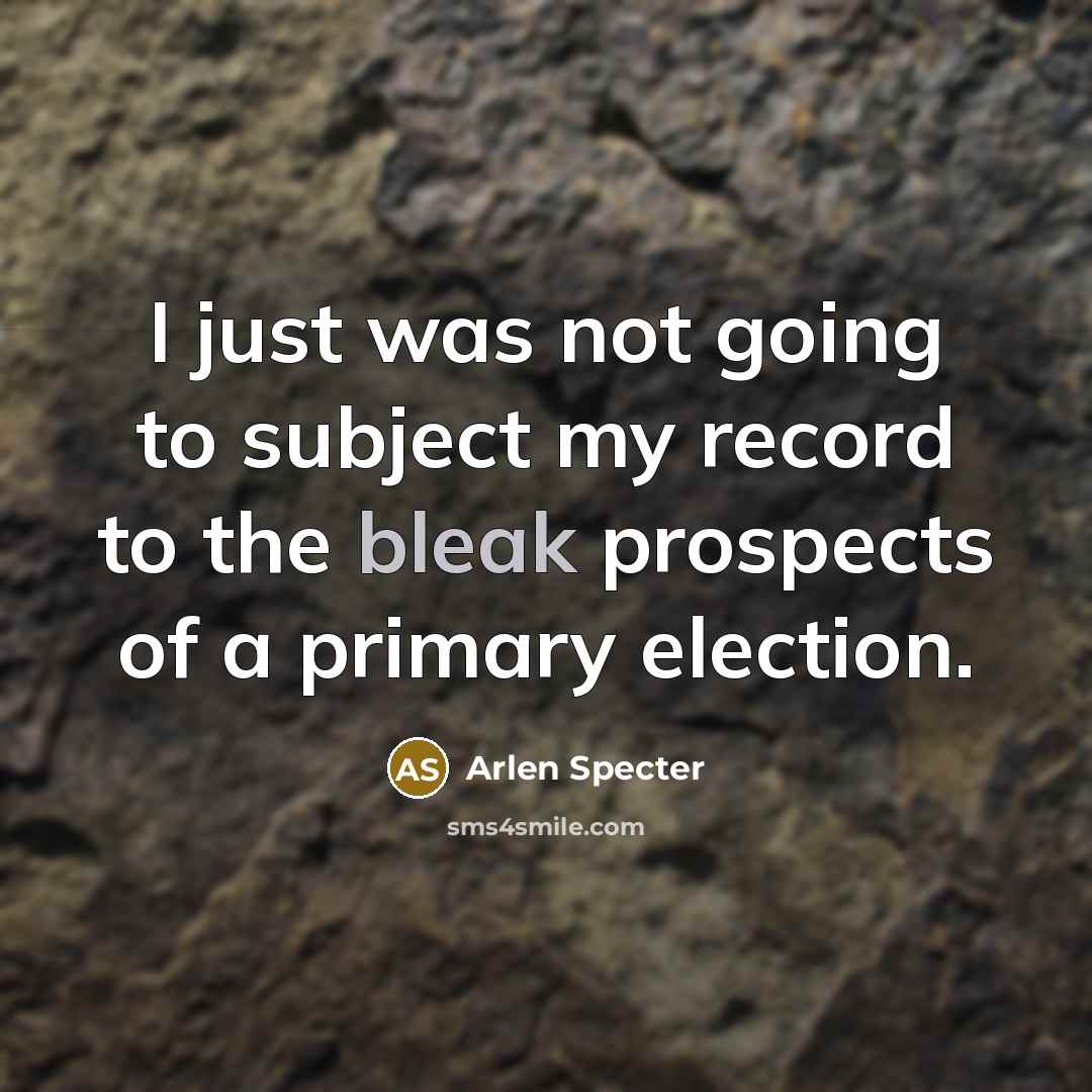“I just was not going to subject my record to…” quote by Arlen Specter
