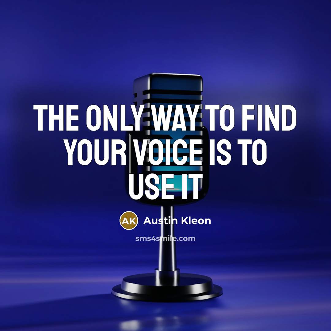 “The only way to find your voice is to use…” quote by Austin Kleon