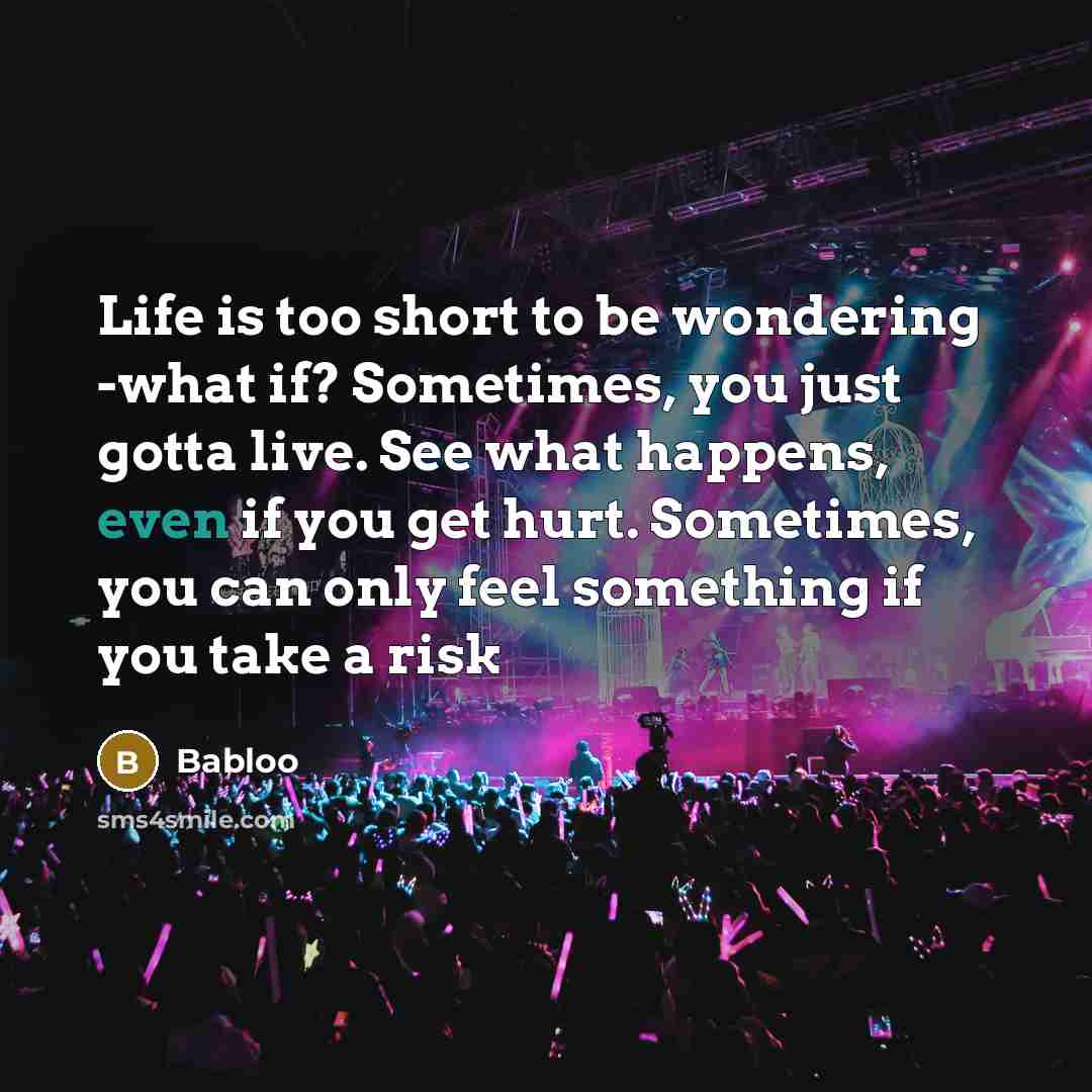 “Life is too short to be wondering -what if? Sometimes,…” quote by Babloo