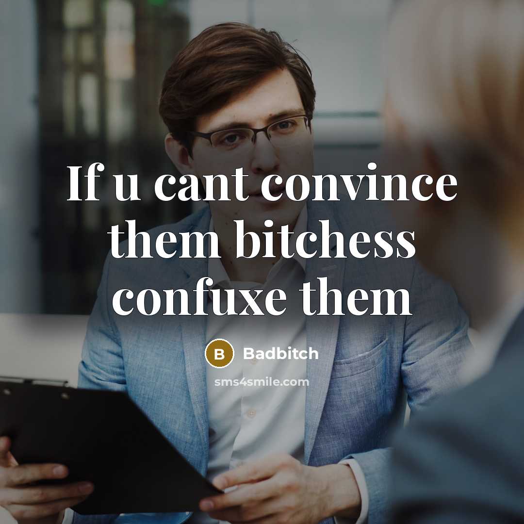 “If u cant convince them bitchess confuxe them…” quote by Badbitch