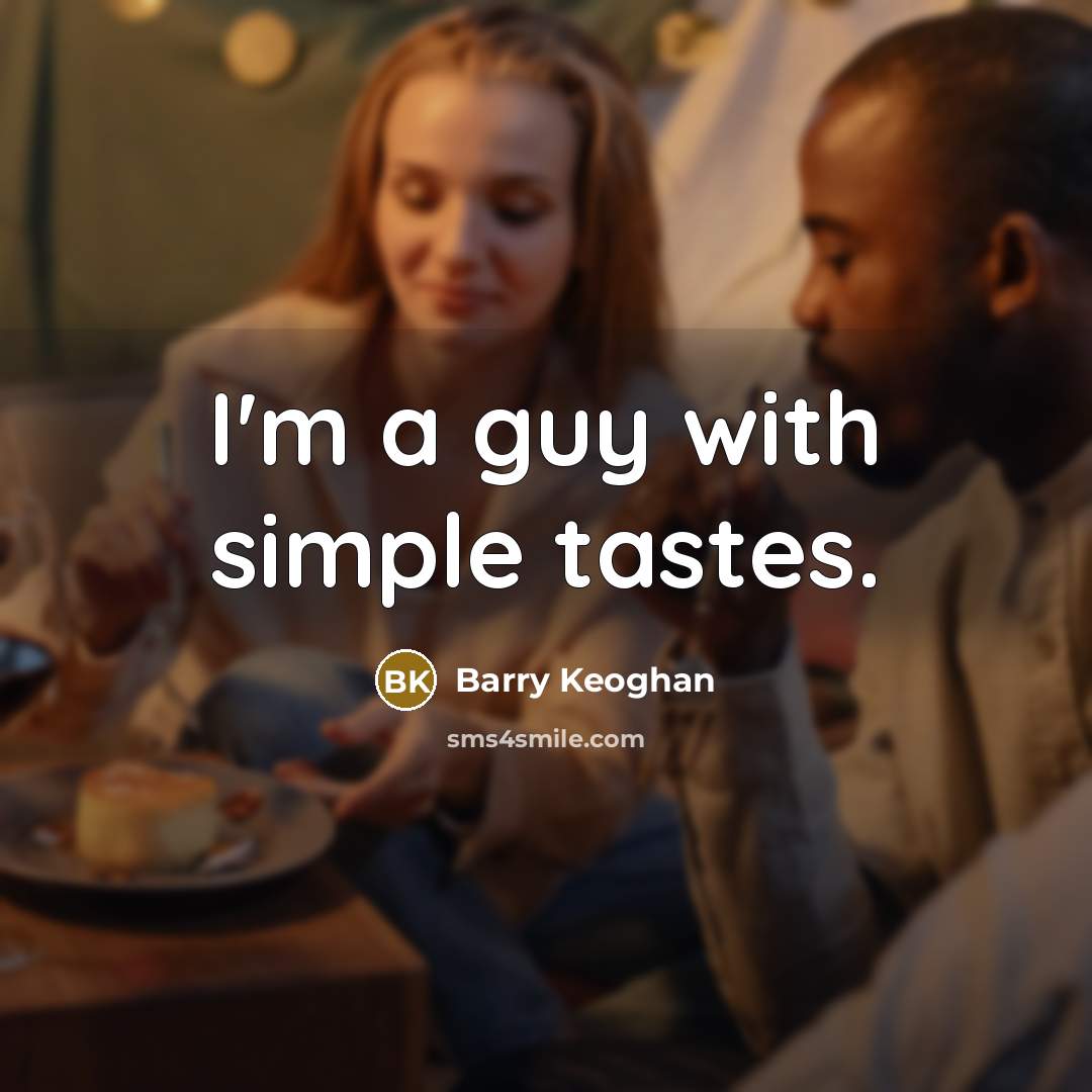“I'm a guy with simple tastes.…” quote by Barry Keoghan