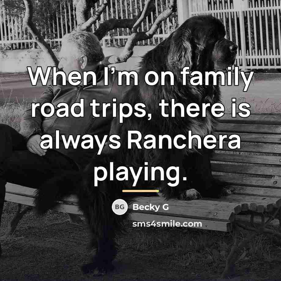 “When I'm on family road trips, there is always Ranchera…” quote by Becky G