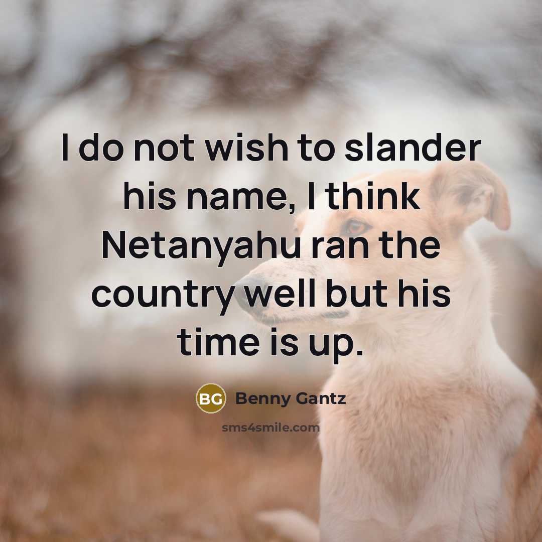 “I do not wish to slander his name, I think…” quote by Benny Gantz