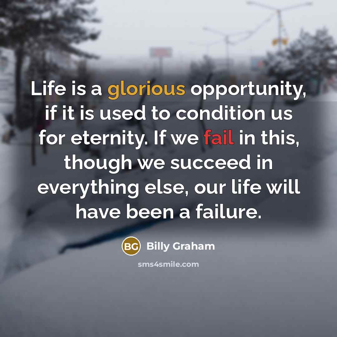 “Life is a glorious opportunity, if it is used to…” quote by Billy Graham