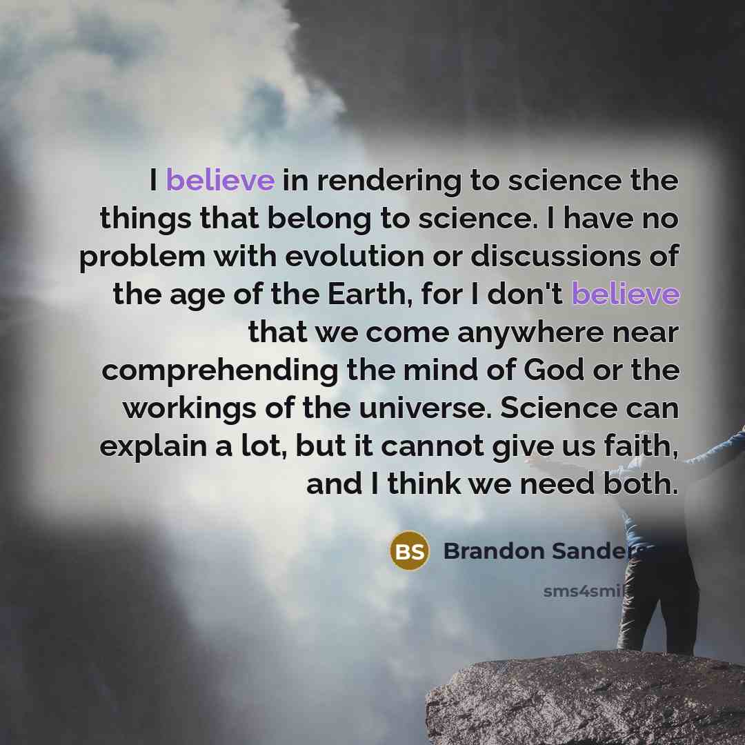 “I believe in rendering to science the things that belong…” quote by Brandon Sanderson
