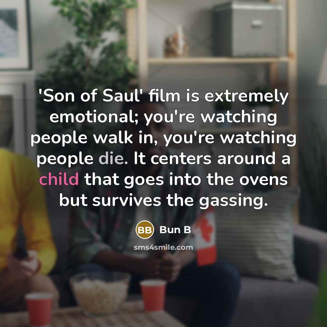 “'Son of Saul' film is extremely emotional; you're watching people…” quote by Bun B