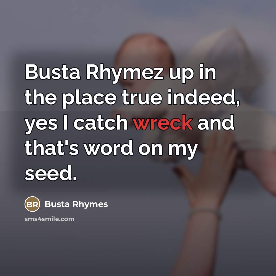 “Busta Rhymez up in the place true indeed, yes I…” quote by Busta Rhymes