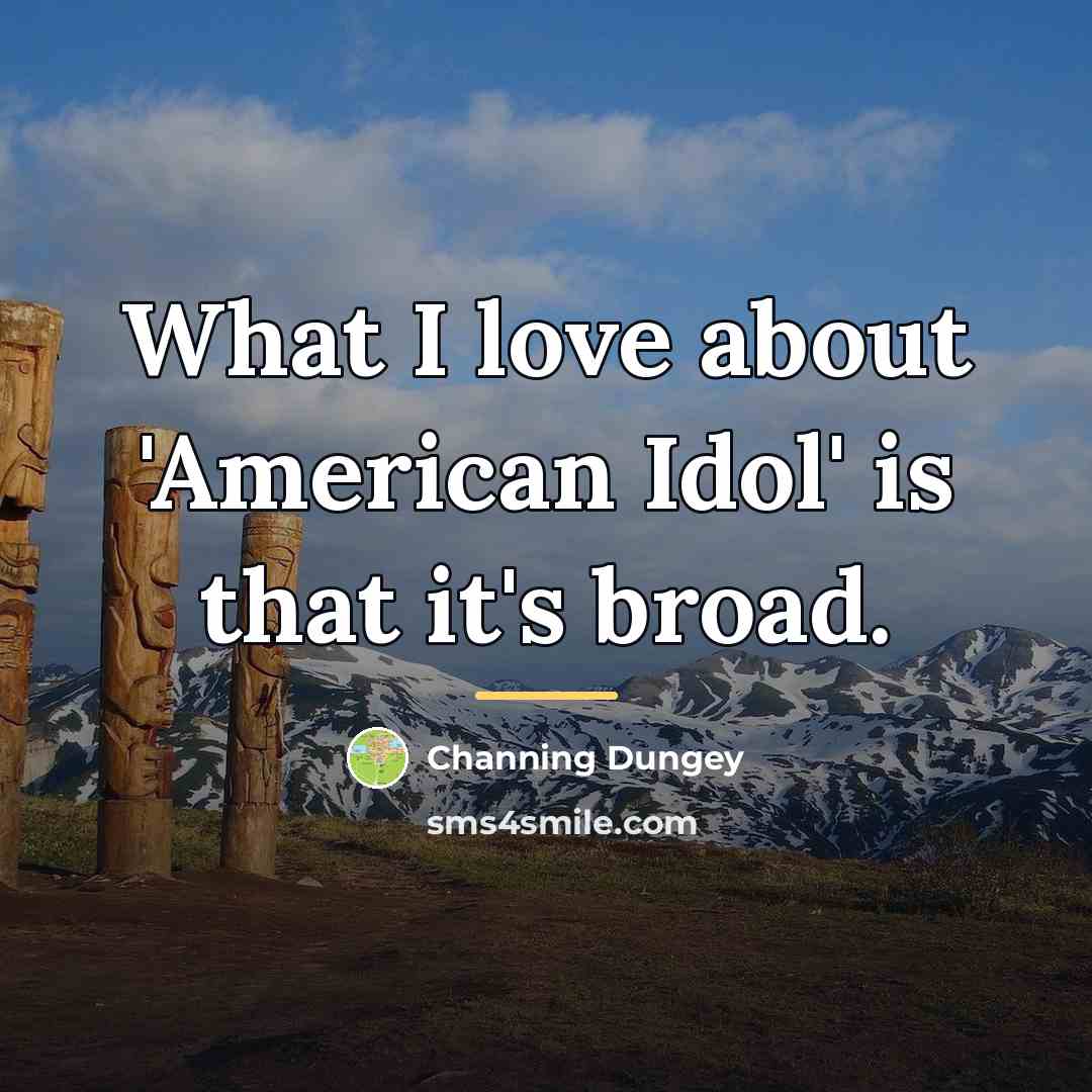 “What I love about 'American Idol' is that it's broad.…” quote by Channing Dungey