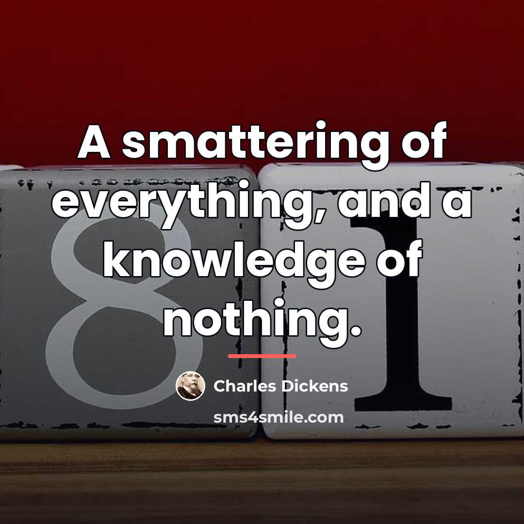 “A smattering of everything, and a knowledge of nothing.…” quote by Charles Dickens
