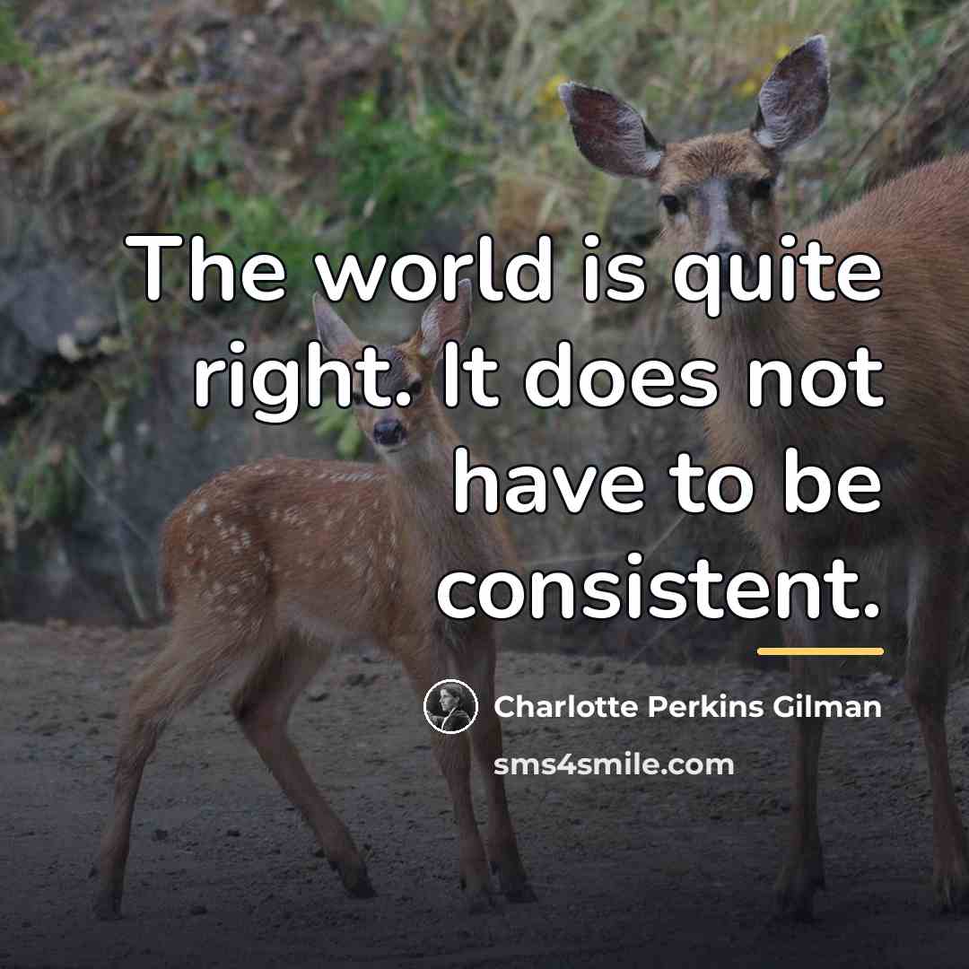 “The world is quite right. It does not have to…” quote by Charlotte Perkins Gilman