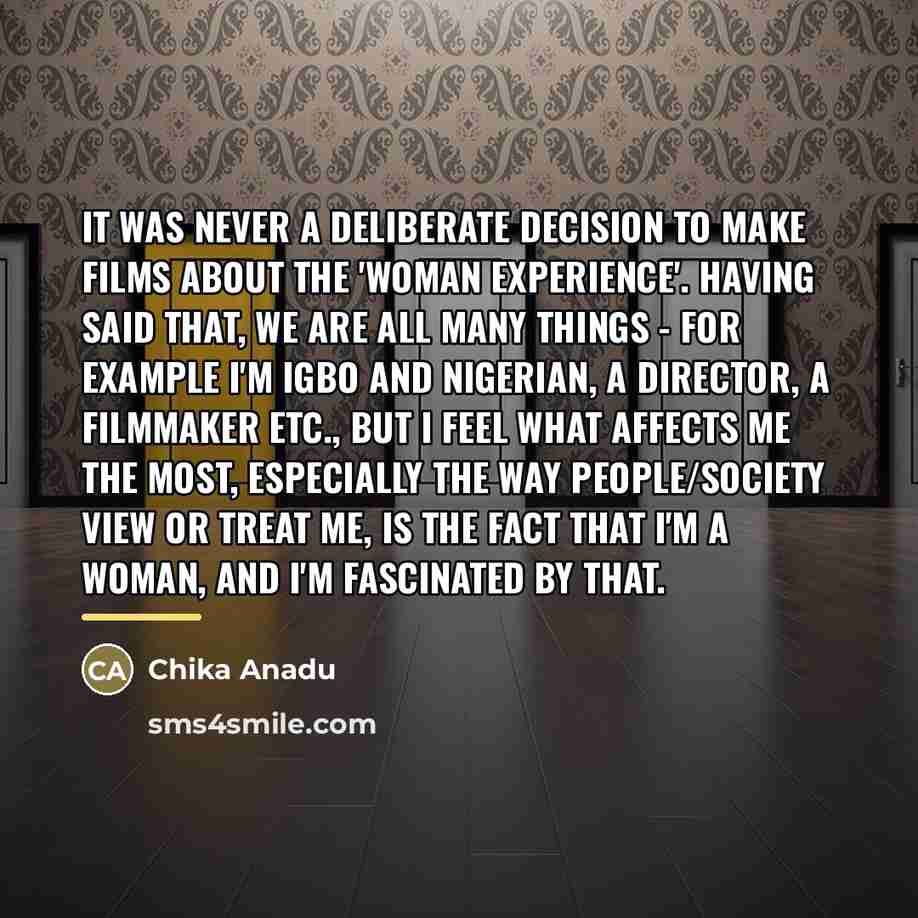 “It was never a deliberate decision to make films about…” quote by Chika Anadu