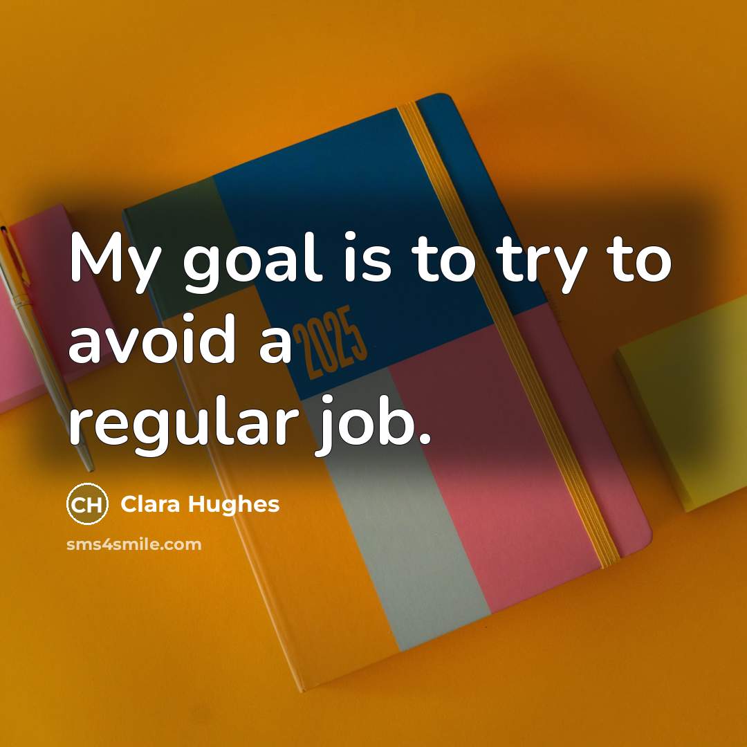 “My goal is to try to avoid a regular job.…” quote by Clara Hughes