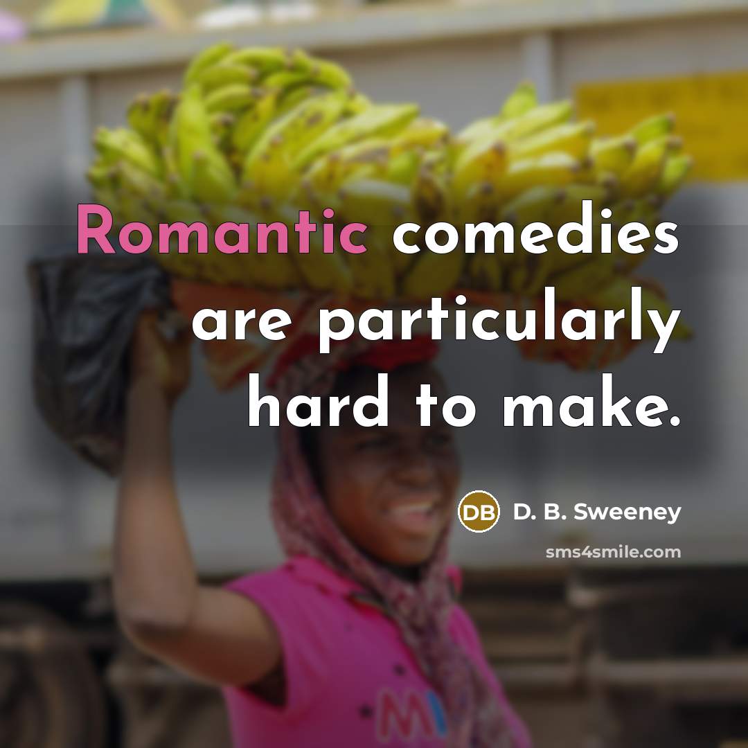 “Romantic comedies are particularly hard to make.…” quote by D. B. Sweeney