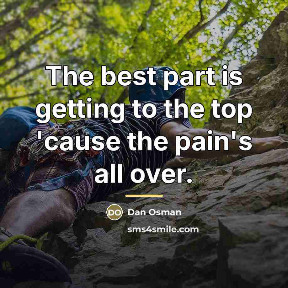 “The best part is getting to the top 'cause the…” quote by Dan Osman