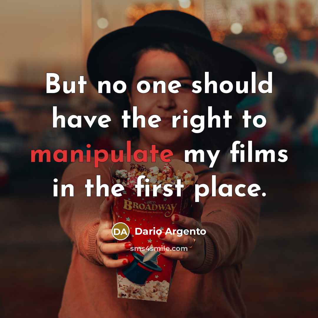 “But no one should have the right to manipulate my…” quote by Dario Argento