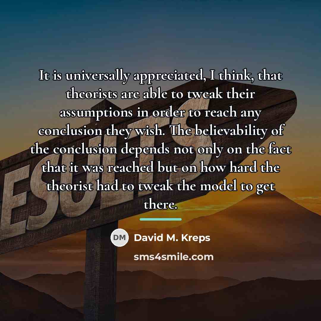 “It is universally appreciated, I think, that theorists are able…” quote by David M. Kreps