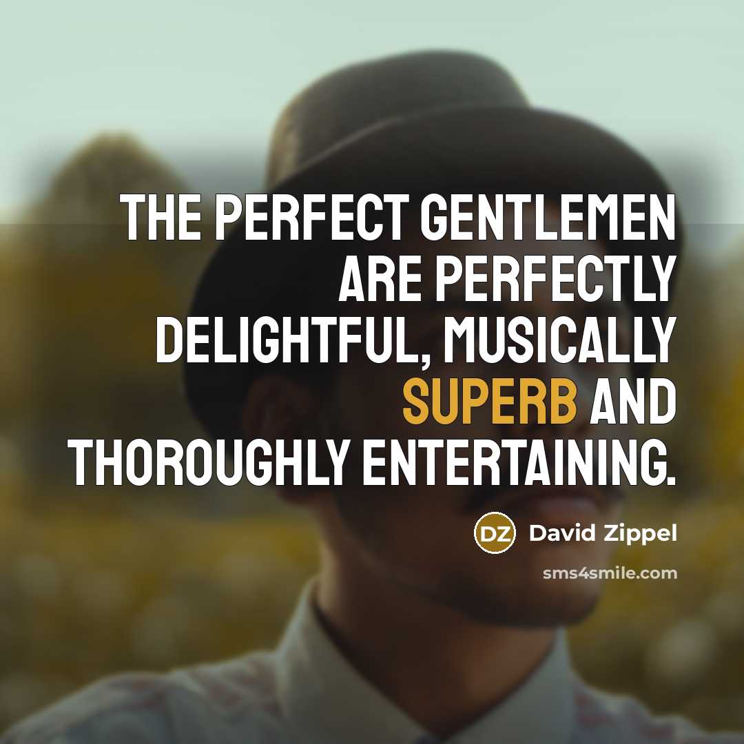 “The Perfect Gentlemen are perfectly delightful, musically superb and thoroughly…” quote by David Zippel