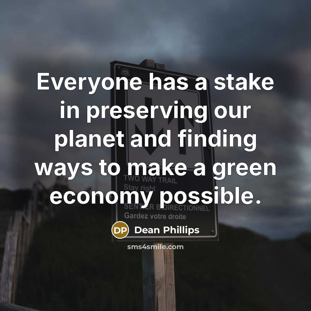 “Everyone has a stake in preserving our planet and finding…” quote by Dean Phillips