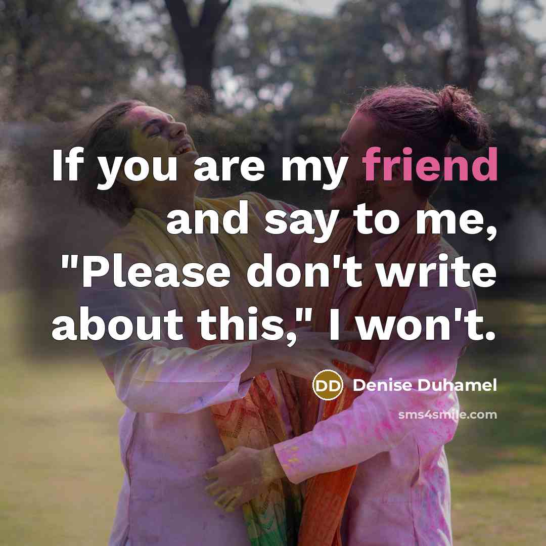 “If you are my friend and say to me, "Please…” quote by Denise Duhamel