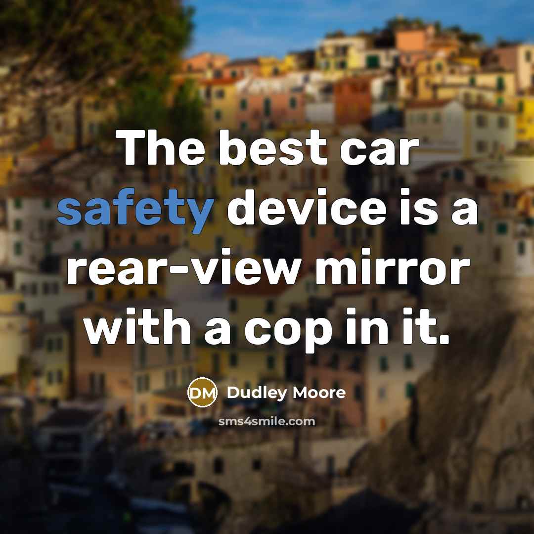 “The best car safety device is a rear-view mirror with…” quote by Dudley Moore