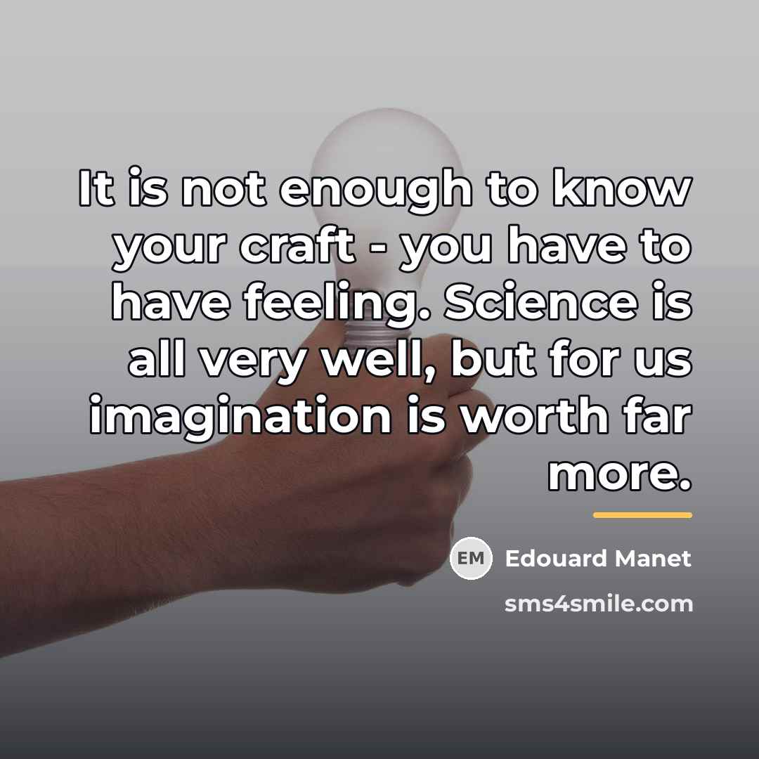 “It is not enough to know your craft - you…” quote by Edouard Manet