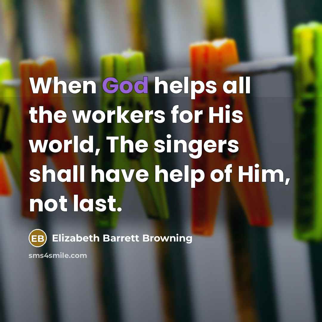 “When God helps all the workers for His world, The…” quote by Elizabeth Barrett Browning