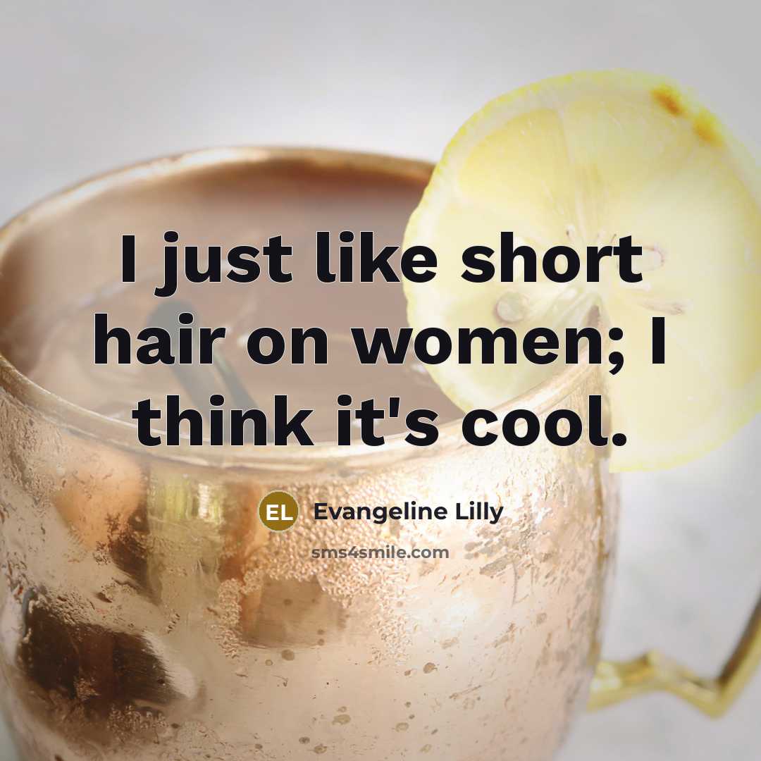 “I just like short hair on women; I think it's…” quote by Evangeline Lilly