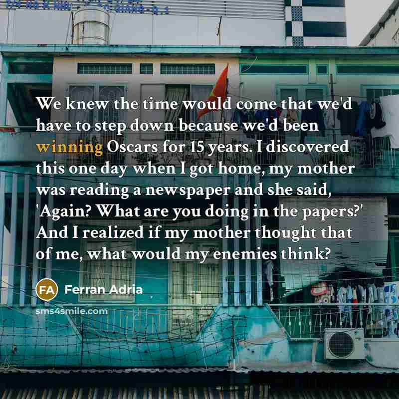 “We knew the time would come that we'd have to…” quote by Ferran Adria