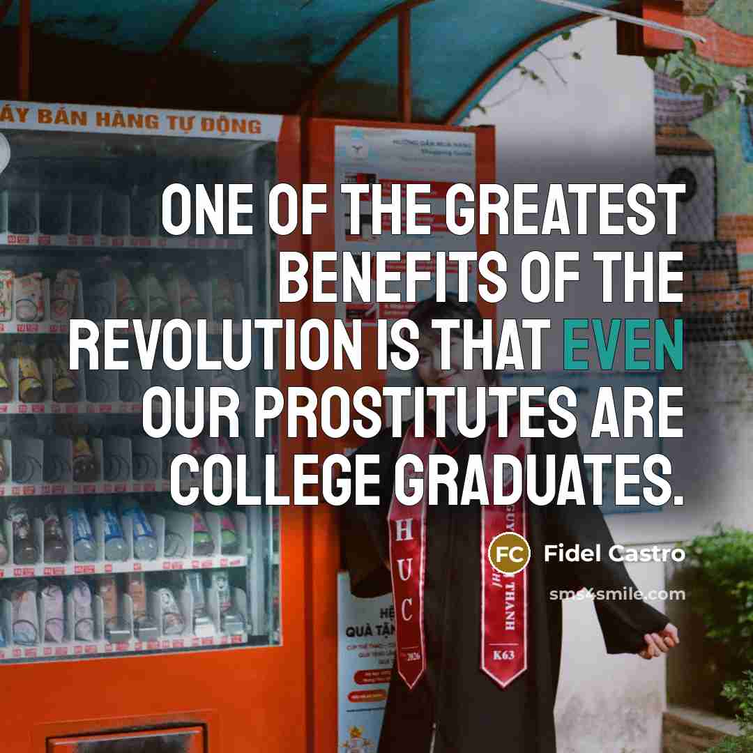 “One of the greatest benefits of the revolution is that…” quote by Fidel Castro