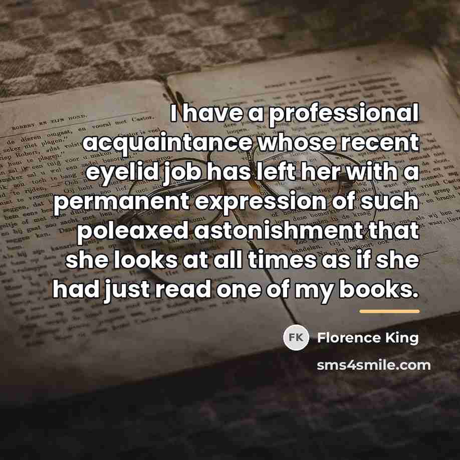 “I have a professional acquaintance whose recent eyelid job has…” quote by Florence King