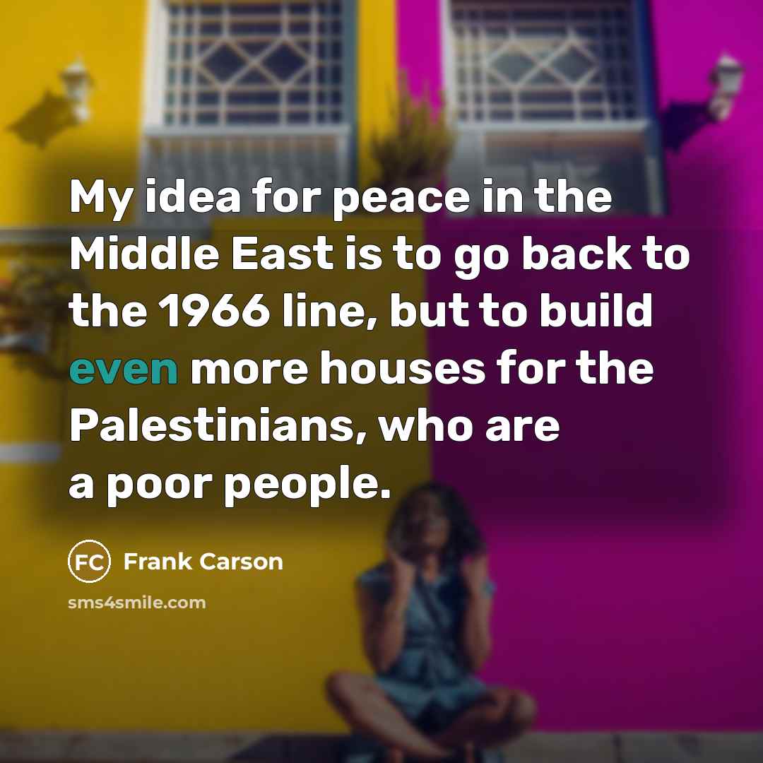 “My idea for peace in the Middle East is to…” quote by Frank Carson