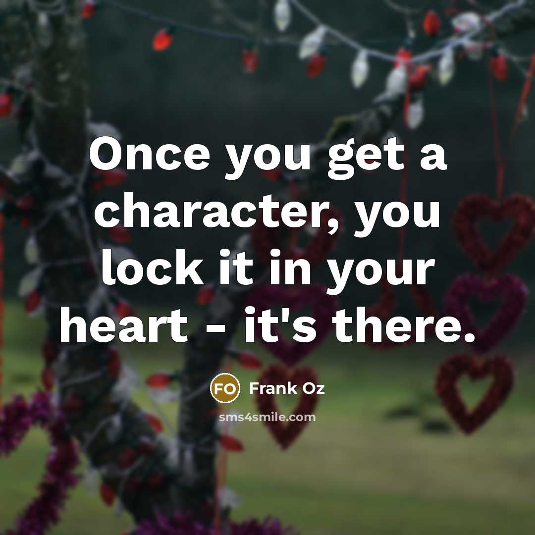 “Once you get a character, you lock it in your…” quote by Frank Oz