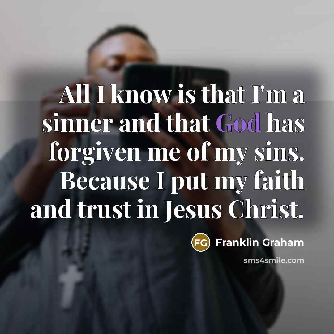 “All I know is that I'm a sinner and that…” quote by Franklin Graham
